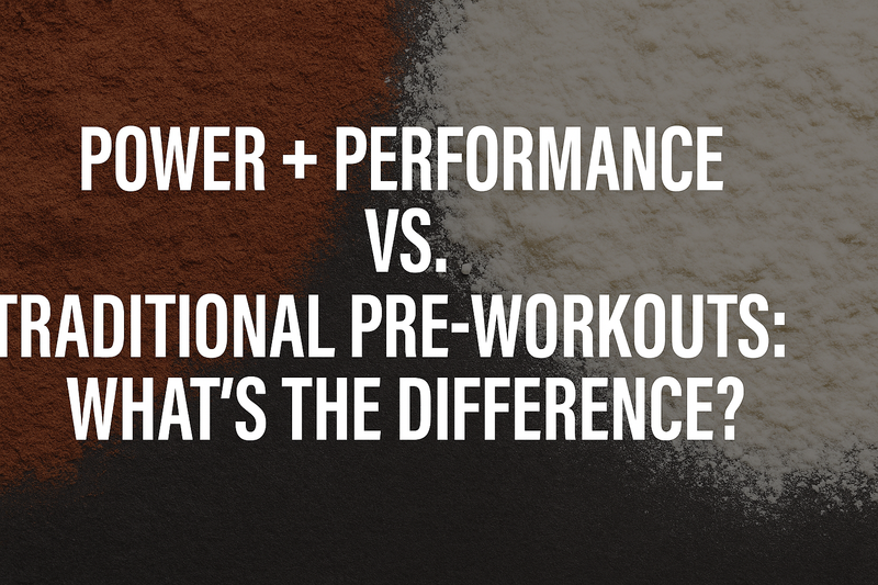 Power + Performance vs. Traditional Pre-Workouts: What’s the Difference?